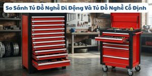 so sánh tủ đồ nghề di động và tủ đồ nghề cố định