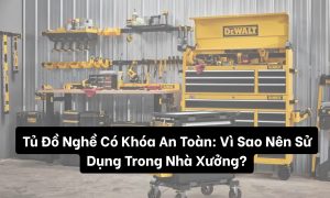 Tủ đồ nghề có khóa an toàn vì sao nên sử dụng trong nhà xưởng
