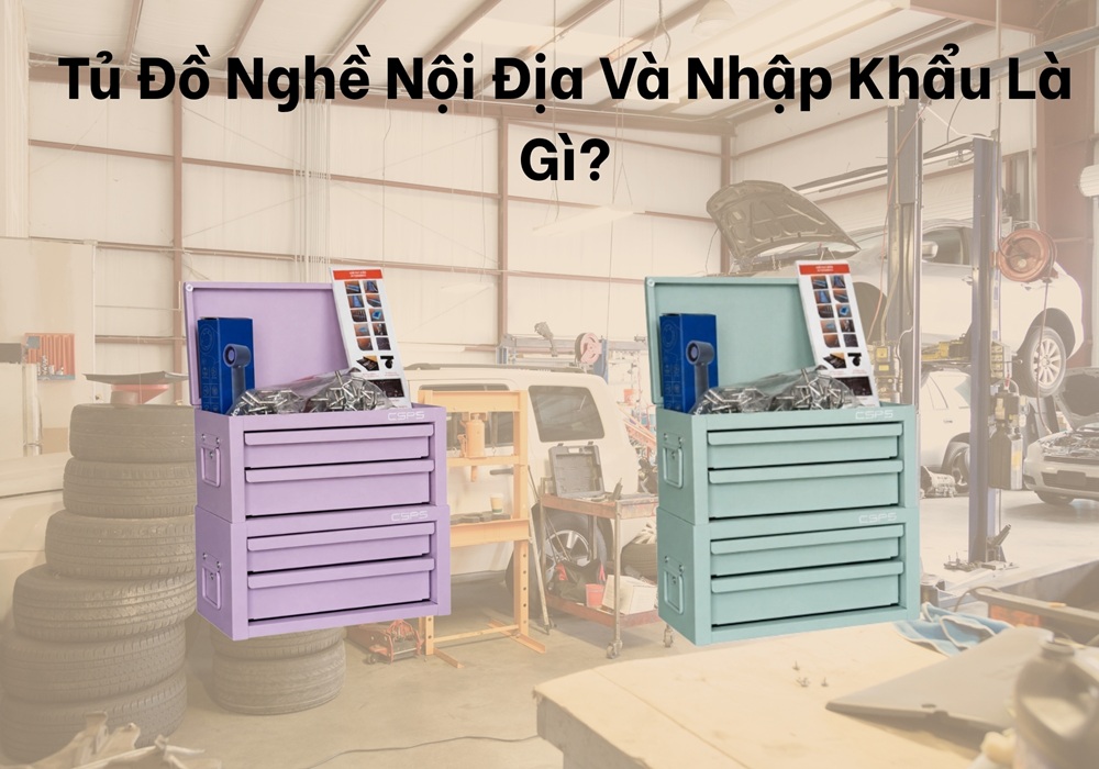 Tủ đồ nghề nội địa và nhập khẩu là gì